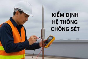 Tại Sao Hệ Thống Chống Sét Cần Được Kiểm Định